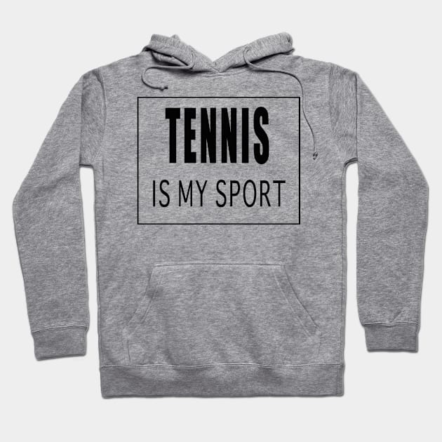 Tennis is My Sport Hoodie by Designz4U